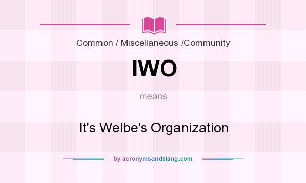What does IWO mean? It stands for It`s Welbe`s Organization
