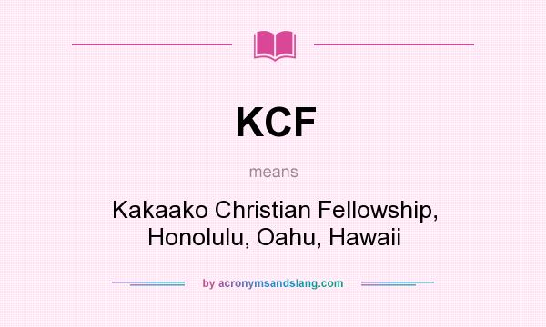 What does KCF mean? It stands for Kakaako Christian Fellowship, Honolulu, Oahu, Hawaii