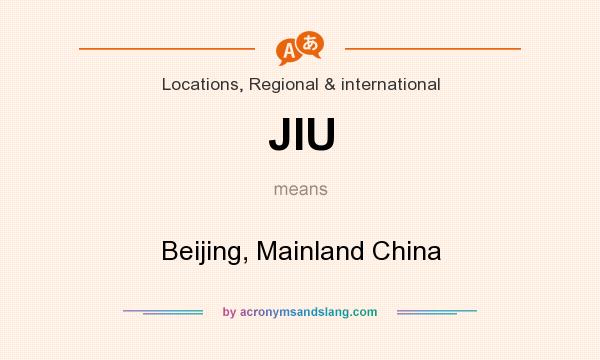 What does JIU mean? It stands for Beijing, Mainland China