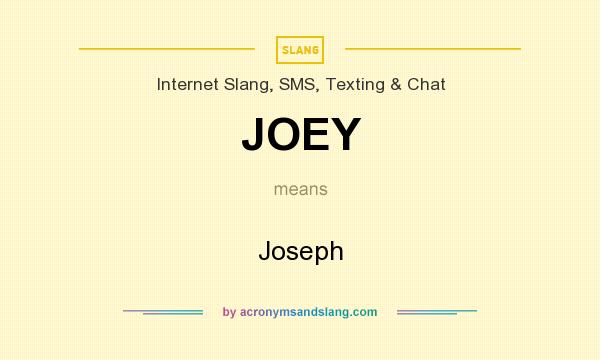 What does JOEY mean? It stands for Joseph