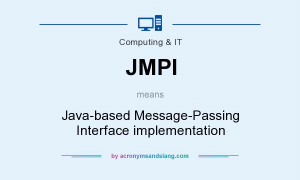 What does JMPI mean? It stands for Java-based Message-Passing Interface implementation