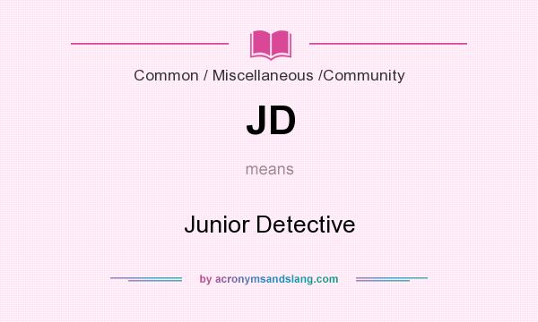 What does JD mean? It stands for Junior Detective