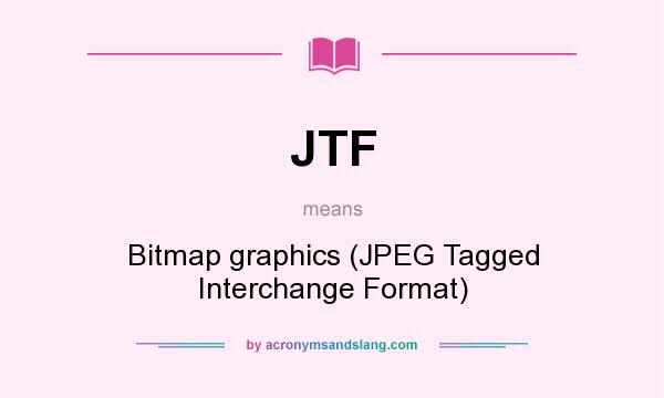 What does JTF mean? It stands for Bitmap graphics (JPEG Tagged Interchange Format)