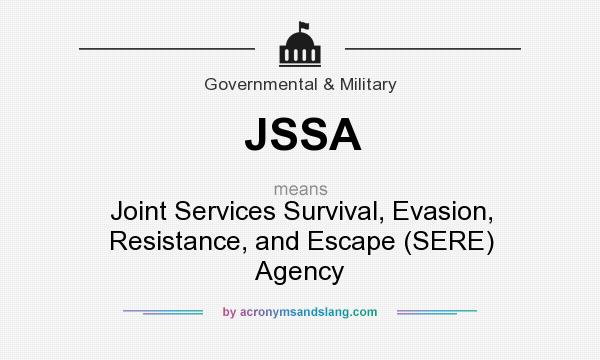 What does JSSA mean? It stands for Joint Services Survival, Evasion, Resistance, and Escape (SERE) Agency