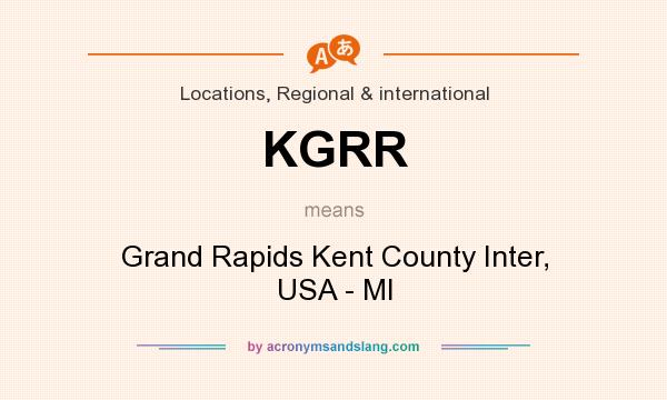 What does KGRR mean? It stands for Grand Rapids Kent County Inter, USA - MI