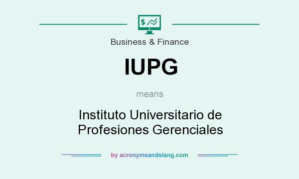 What does IUPG mean? It stands for Instituto Universitario de Profesiones Gerenciales