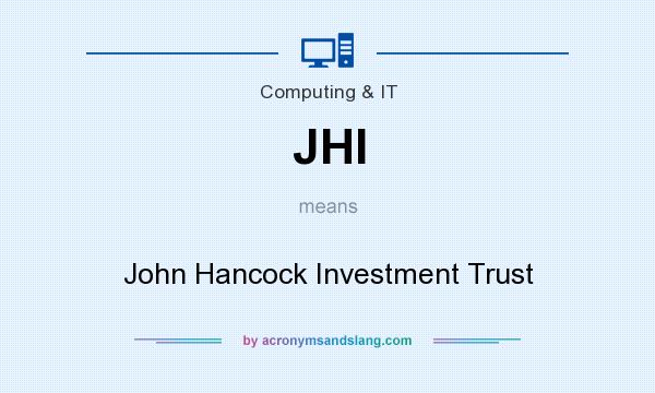 What does JHI mean? It stands for John Hancock Investment Trust