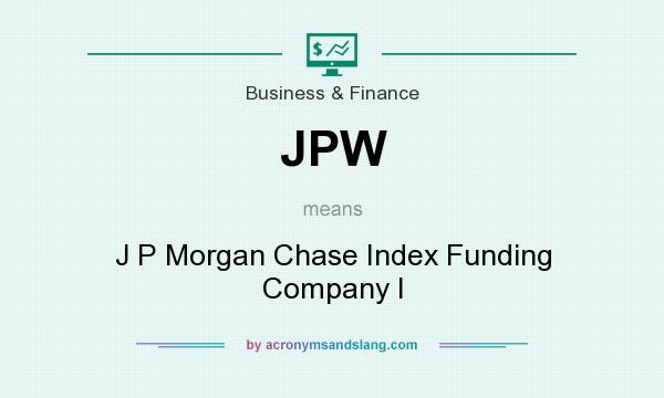 What does JPW mean? It stands for J P Morgan Chase Index Funding Company I