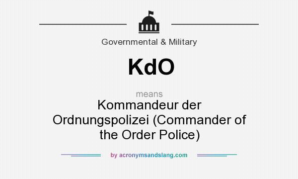 What does KdO mean? It stands for Kommandeur der Ordnungspolizei (Commander of the Order Police)