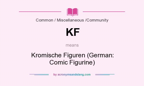 What does KF mean? It stands for Kromische Figuren (German: Comic Figurine)