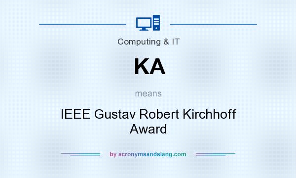 What does KA mean? It stands for IEEE Gustav Robert Kirchhoff Award