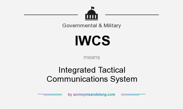 What does IWCS mean? It stands for Integrated Tactical Communications System