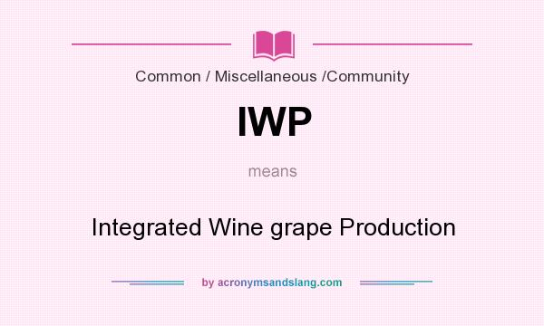 What does IWP mean? It stands for Integrated Wine grape Production