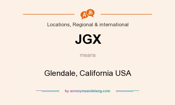 What does JGX mean? It stands for Glendale, California USA