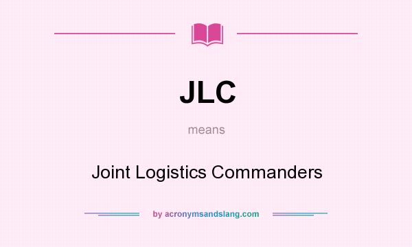 What does JLC mean? It stands for Joint Logistics Commanders