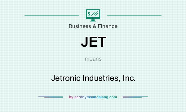 What does JET mean? It stands for Jetronic Industries, Inc.