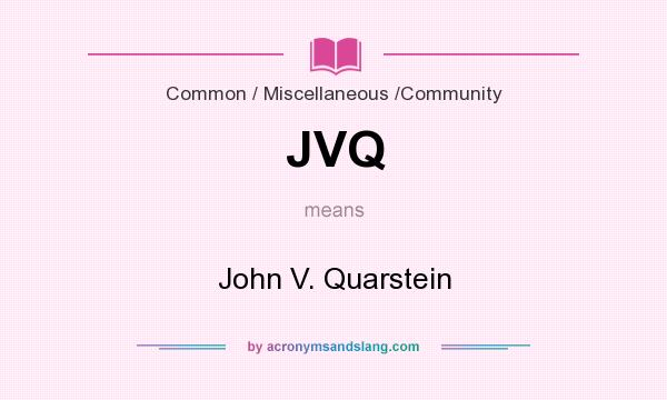 What does JVQ mean? It stands for John V. Quarstein