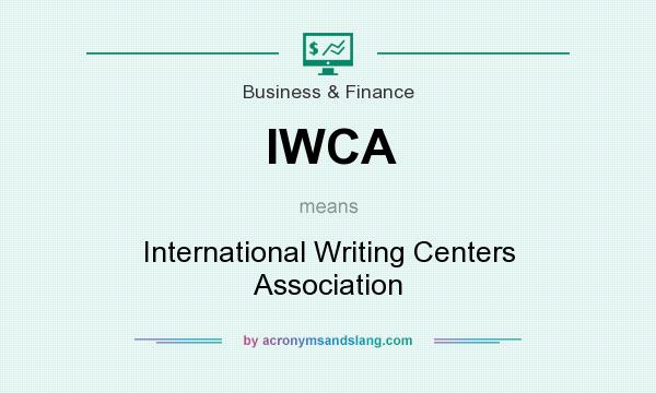 What does IWCA mean? It stands for International Writing Centers Association