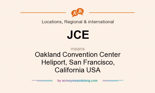 What does JCE mean? It stands for Oakland Convention Center Heliport, San Francisco, California USA