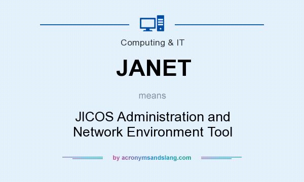 What does JANET mean? It stands for JICOS Administration and Network Environment Tool