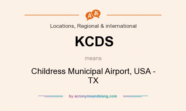 What does KCDS mean? It stands for Childress Municipal Airport, USA - TX