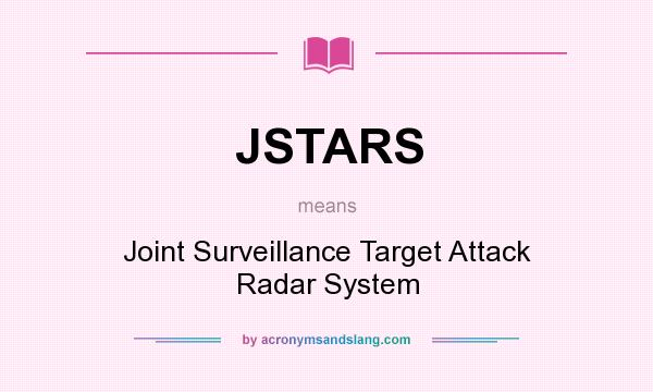 What does JSTARS mean? It stands for Joint Surveillance Target Attack Radar System