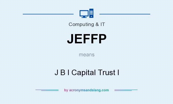 What does JEFFP mean? It stands for J B I Capital Trust I