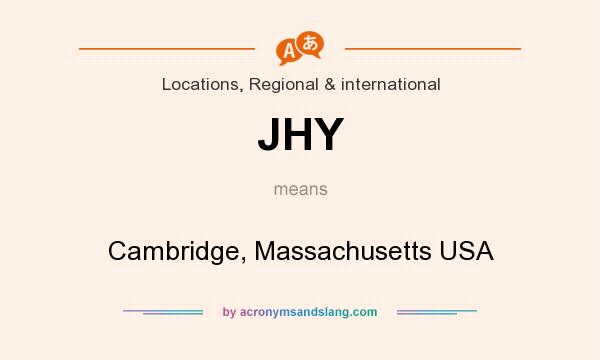 What does JHY mean? It stands for Cambridge, Massachusetts USA