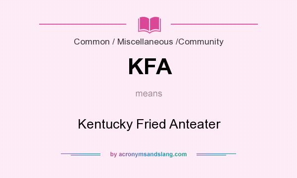 What does KFA mean? It stands for Kentucky Fried Anteater