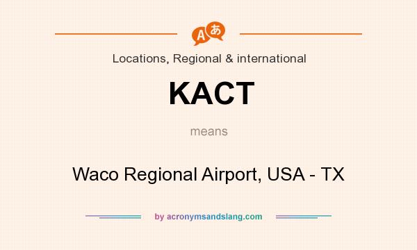 What does KACT mean? It stands for Waco Regional Airport, USA - TX