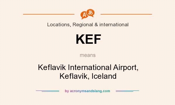 What does KEF mean? It stands for Keflavik International Airport, Keflavik, Iceland