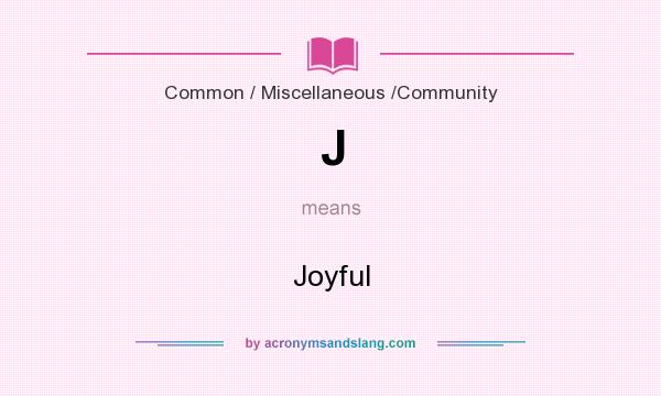 What does J mean? It stands for Joyful