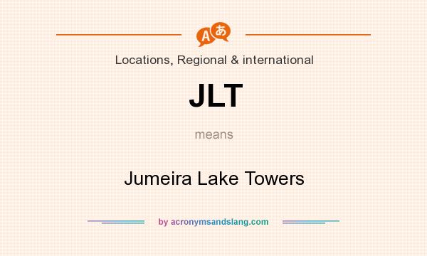 What does JLT mean? It stands for Jumeira Lake Towers