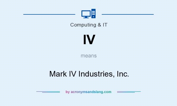 What does IV mean? It stands for Mark IV Industries, Inc.