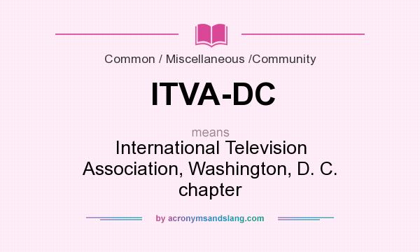 What does ITVA-DC mean? It stands for International Television Association, Washington, D. C. chapter