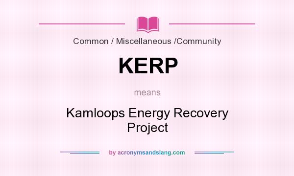 What does KERP mean? It stands for Kamloops Energy Recovery Project
