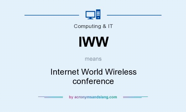 What does IWW mean? It stands for Internet World Wireless conference