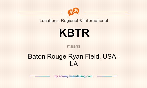 What does KBTR mean? It stands for Baton Rouge Ryan Field, USA - LA