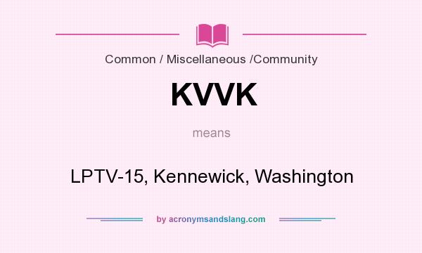 What does KVVK mean? It stands for LPTV-15, Kennewick, Washington