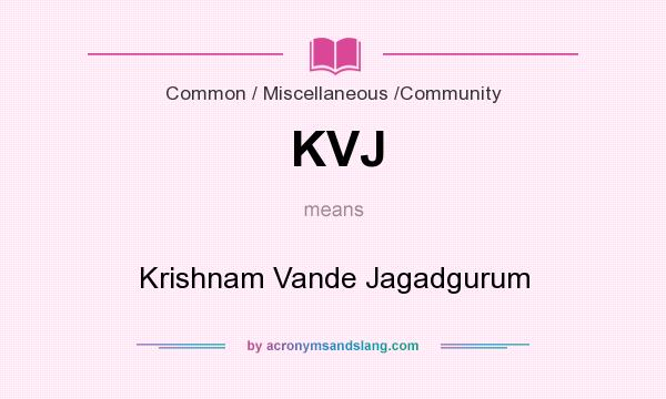 What does KVJ mean? It stands for Krishnam Vande Jagadgurum