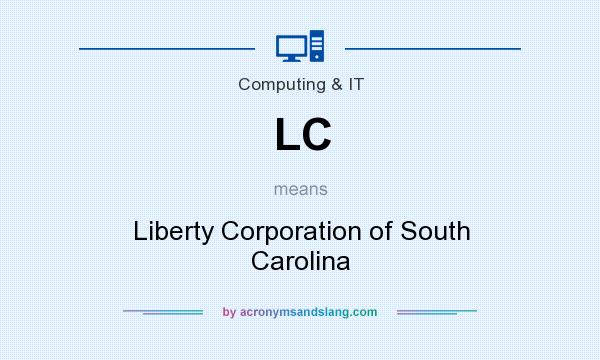 What does LC mean? It stands for Liberty Corporation of South Carolina