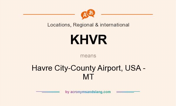What does KHVR mean? It stands for Havre City-County Airport, USA - MT