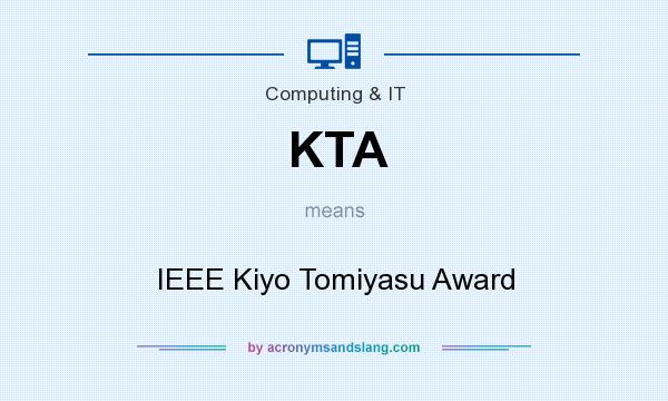 What does KTA mean? It stands for IEEE Kiyo Tomiyasu Award
