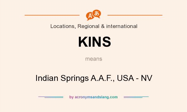 What does KINS mean? It stands for Indian Springs A.A.F., USA - NV