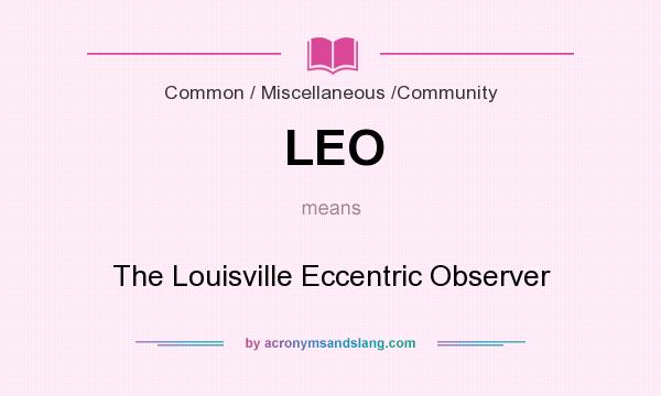 What does LEO mean? It stands for The Louisville Eccentric Observer