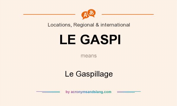 What does LE GASPI mean? It stands for Le Gaspillage