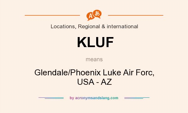 What does KLUF mean? It stands for Glendale/Phoenix Luke Air Forc, USA - AZ