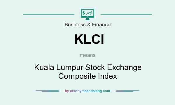 What does KLCI mean? It stands for Kuala Lumpur Stock Exchange Composite Index