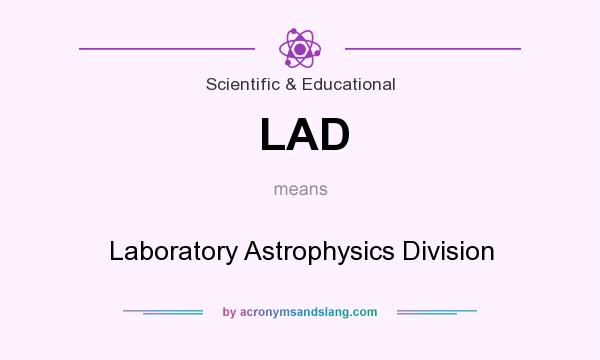 What does LAD mean? It stands for Laboratory Astrophysics Division