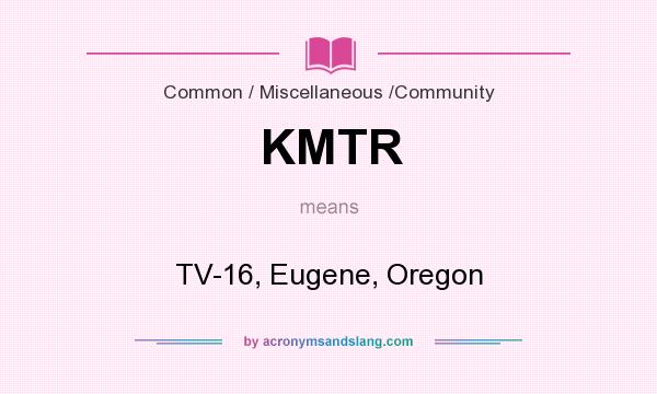 What does KMTR mean? It stands for TV-16, Eugene, Oregon